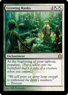Growing Ranks
 At the beginning of your upkeep, populate. (Create a token that's a copy of a creature token you control.)